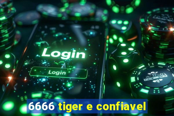 6666 tiger e confiavel